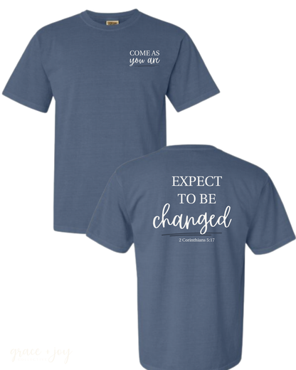 Come As You Are, Expect To Be Changed Christian T-Shirt